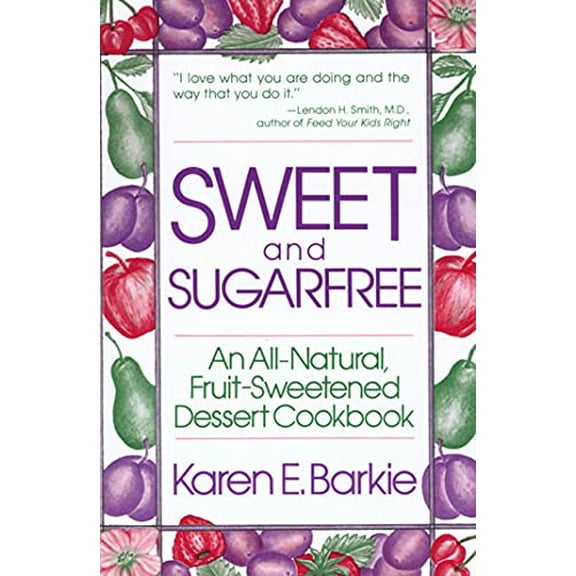Pre-Owned Sweet and Sugar Free: An All Natural Fruit-Sweetened Dessert Cookbook, 9780312780661, 0312780664, Paperback,