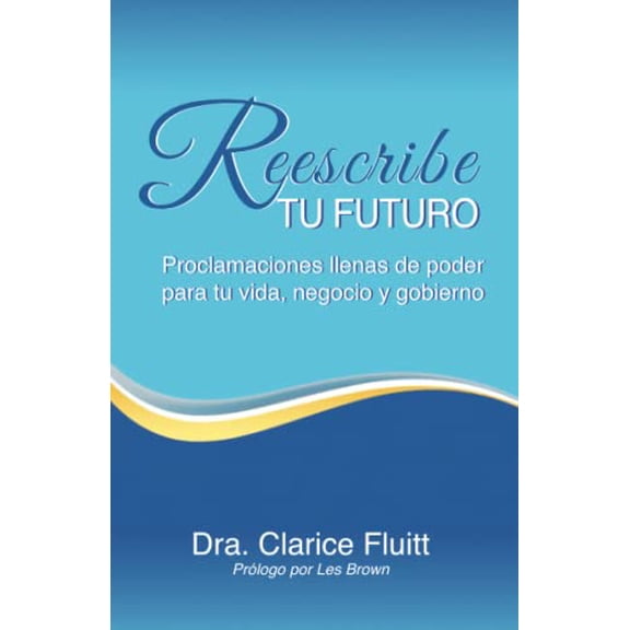 Pre-Owned Reescribe tu futuro: Proclamaciones llenas de poder para tu vida, negocio y gobierno (Spanish Edition), 9780990369493, 0990369498, Paperback,