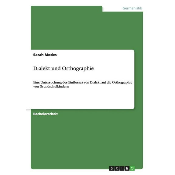 Dialekt und Orthographie : Eine Untersuchung des Einflusses von Dialekt auf die Orthographie von Grundschulkindern (Paperback)