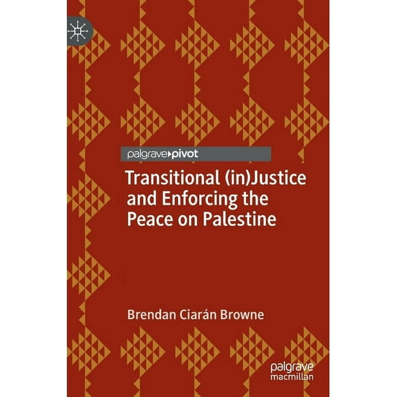 Rethinking Peace and Conflict Studies Transitional (In)Justice and Enforcing the Peace on Palestine, (Hardcover)