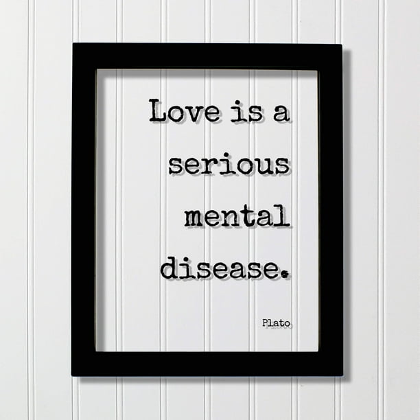 Plato - Floating Quote - Love is a serious mental disease - Funny Romantic Gift - Walmart.com