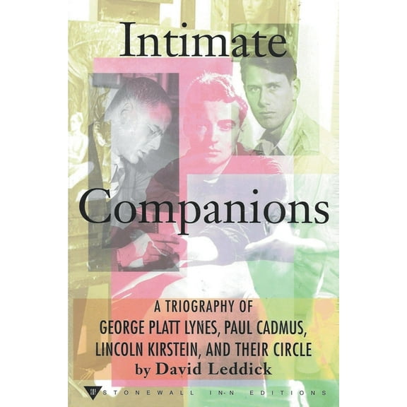 Intimate Companions - A Triography of George Platt Lynes, Paul Cadmus, Lincoln Kirstein, and Their Circle, (Paperback)