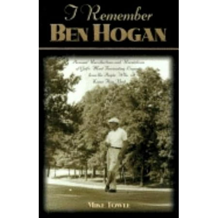 I Remember Ben Hogan : Personal Recollections and Revelations of Golf's Most Fascinating Legend from the People Who Knew Him (Best Pimple Solution For Guys)