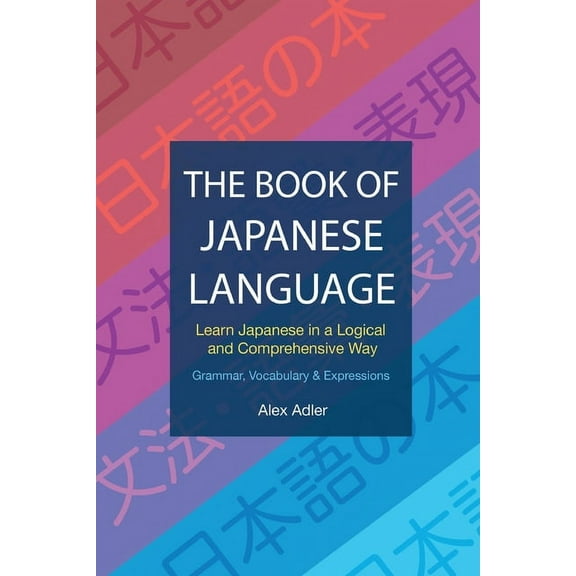 The Book of Japanese Language: Learn Japanese in a logical and comprehensive way, (Paperback)