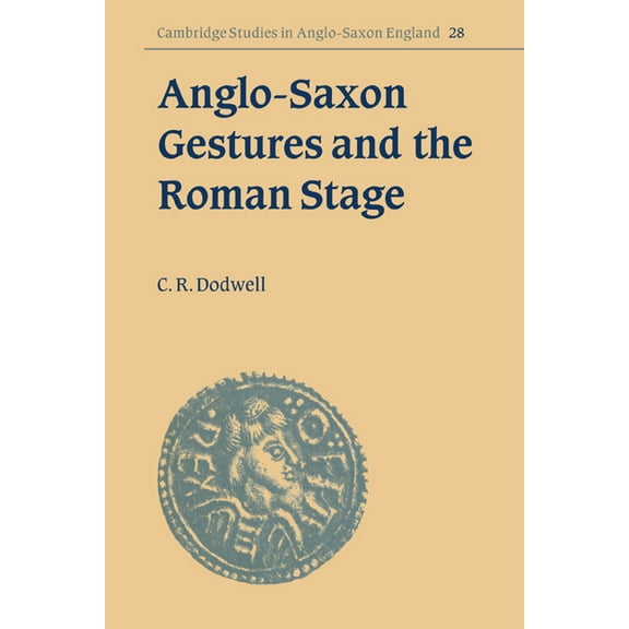 Cambridge Studies in Anglo-Saxon England Anglo-Saxon Gestures and the Roman Stage, Book 28, (Paperback)