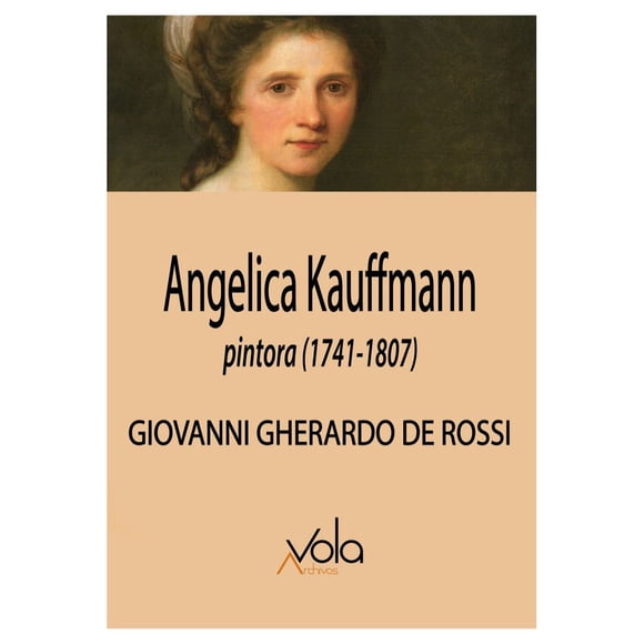 Libro Angelicakauffmann, Pintora Tapa Blanda, Autor Giovanni Gherardo De Rossi, Editorial Archivos Vola