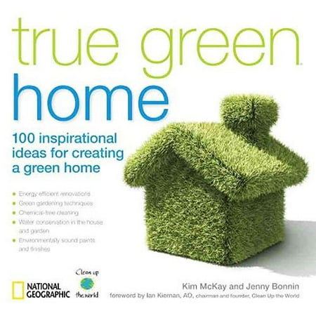 True Green Home: 100 Inspirational Ideas for Creating a Green Environment at Home