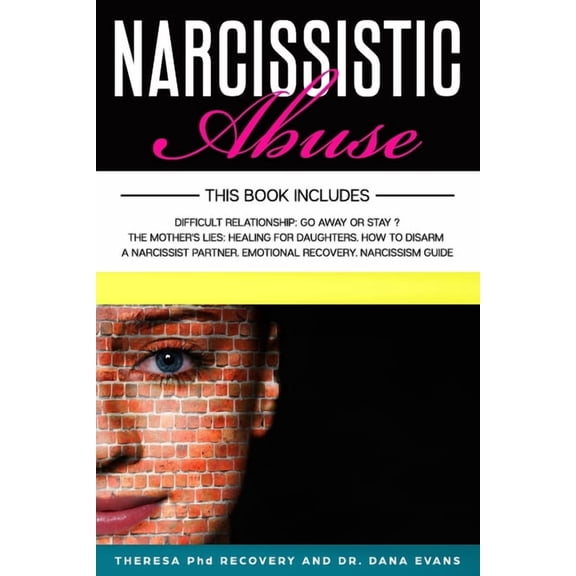 Narcissistic Abuse: This Book Includes: Difficult Relationship: Go Away or Stay. The Mothers Lies: Healing for Daughters. How to Disarm a Narcissist Partner. Emotional Recovery. Narcissism Guide (Pape