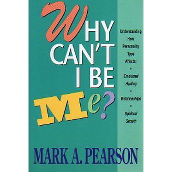 Pre-Owned Why Can't I Be Me?: Understanding How Personality Type Affects Emotional Healing, Relationships, and Spiritual Growth (Paperback) 0800791959 9780800791957