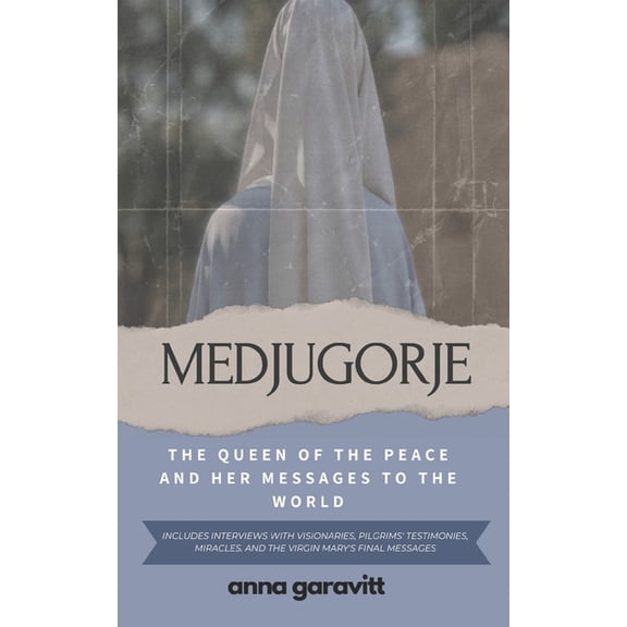 Medjugorje: The Queen of Peace and Her Messages to the World: Includes interviews with visionaries, pilgrims' testi, (Paperback)