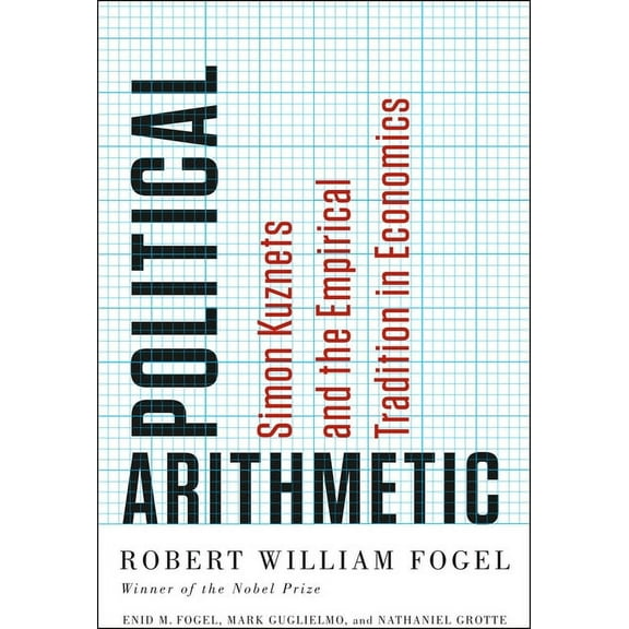 National Bureau of Economic Research Lon Political Arithmetic: Simon Kuznets and the Empirical Tradition in Economics, (Hardcover)