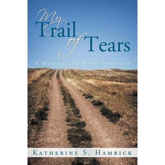 My Trail of Tears : A Message of Hope Unveiled