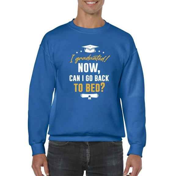 I Graduated Now Bed Quote Sweatshirt Men -Smartprints Designs, Male XX-Large