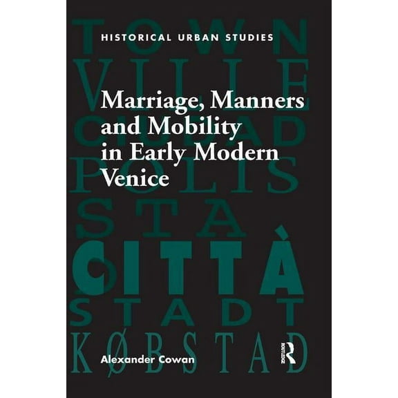 Marriage, Manners and Mobility in Early Modern Venice, (Paperback)