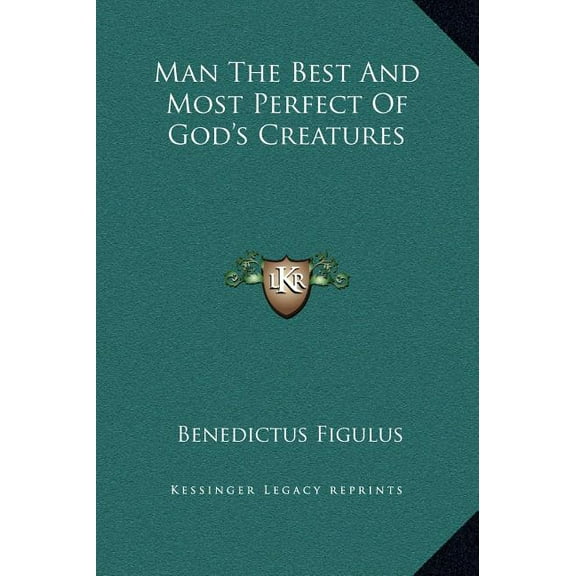 Man The Best And Most Perfect Of God's Creatures, (Hardcover)