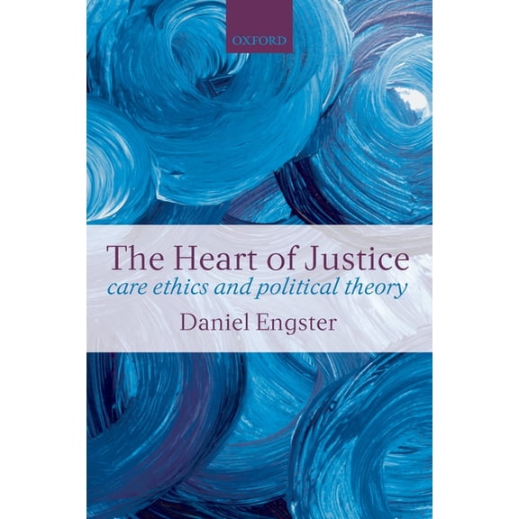 The Heart of Justice Care Ethics and Political Theory (Paperback), (Paperback)