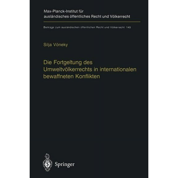 BeitrÃ¤ge Zum AuslÃ¤ndischen Ãffentlichen Die Fortgeltung Des UmweltvÃ¶lkerrechts in Internationalen Bewaffneten Konflikten: The Applicability of Peacetime Environ, Book 145, (Paperback)