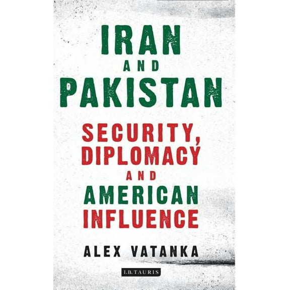 International Library of Iranian Studies Iran and Pakistan: Security, Diplomacy and American Influence, (Paperback)