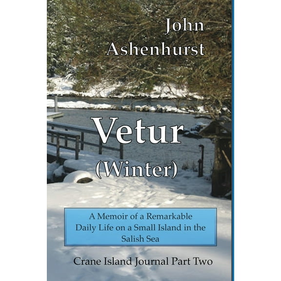 Crane Island Journal Vetur (Winter): A Memoir of a Remarkable Daily Life on a Small Island in the Salish Sea Part Two, Book 2, (Paperback)