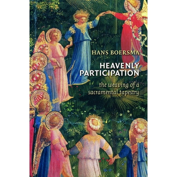 Heavenly Participation: The Weaving of a Sacramental Tapestry, (Paperback)