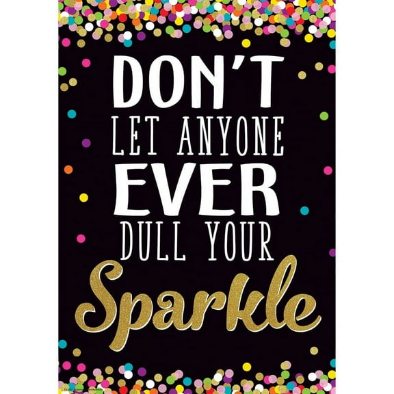 Teacher Created Resources 13-3/8" x 19" Don't Let Anyone Ever Dull Your Sparkle Positive Poster