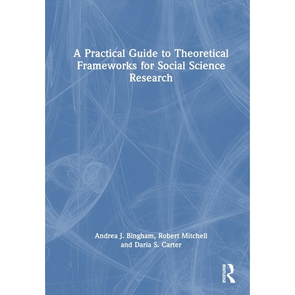 A Practical Guide to Theoretical Frameworks for Social Science Research, (Hardcover)