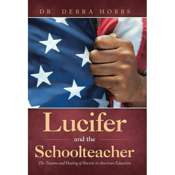 Lucifer and the Schoolteacher : The Trauma and Healing of Racism in American Education