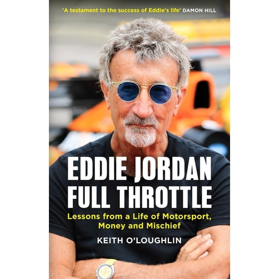 Eddie Jordan: Full Throttle: Lessons from a Life of Motorsport, Money and Mischief, (Hardcover)