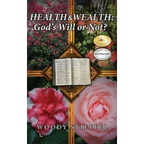 Health and Wealth: God's Will or Not?, (Hardcover)