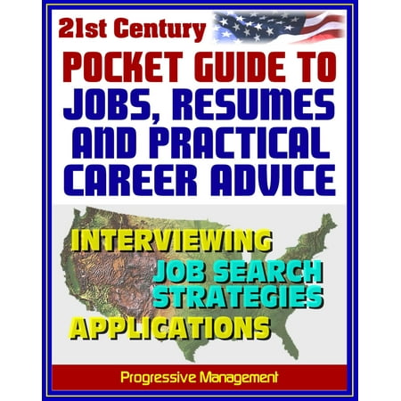 21st Century Pocket Guide to Jobs, Resumes, and Practical Career Advice: Interviewing, Applications, Federal Jobs, Job Search Techniques, Cover Letters, References - (Best Resume Format For Federal Jobs)