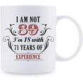 thumbnail image 2 of 89th Birthday Gifts for Women Men - I''m Not 89 I''m 18 with 71 Years of Experience Mug - 89 Year Old Present Ideas for Mom, Dad, Wife, Sisters, Grandma, Grandpa, Friends, Coworkers - 11 oz Coffee Mug, 2 of 6