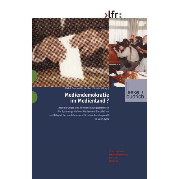 Schriftenreihe Medienforschung Der Lande Mediendemokratie Im Medienland: Inszenierungen Und Themensetzungsstrategien Im Spannungsfeld Von Medien Und Parteieliten, Book 41, (Paperback)