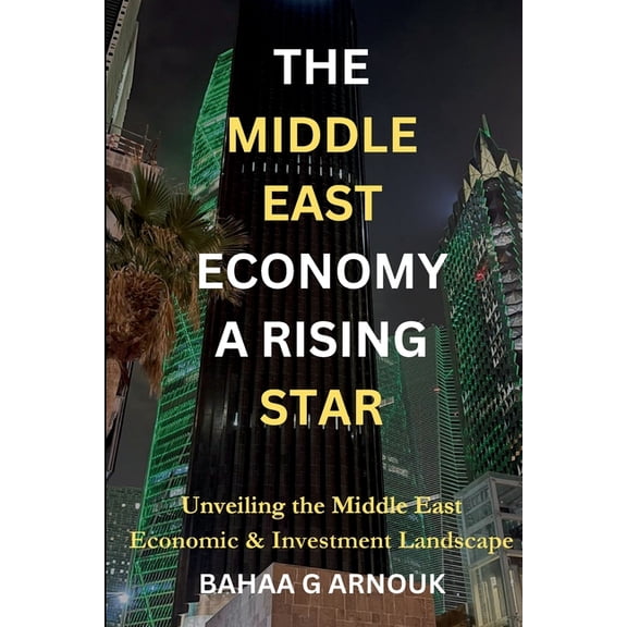The Middle East Economy A Rising Star: Unveiling the Middle East's Economic & Investment Landscape, (Paperback)