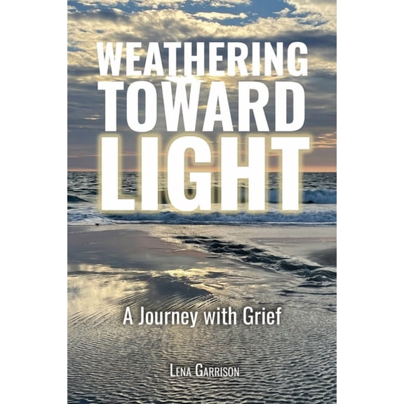 Weathering Toward Light: A Journey with Grief, (Paperback)