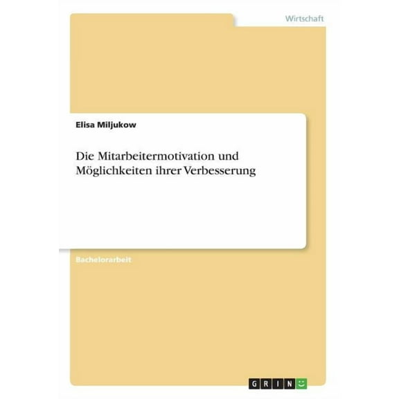 Die Mitarbeitermotivation und Möglichkeiten ihrer Verbesserung, (Paperback)