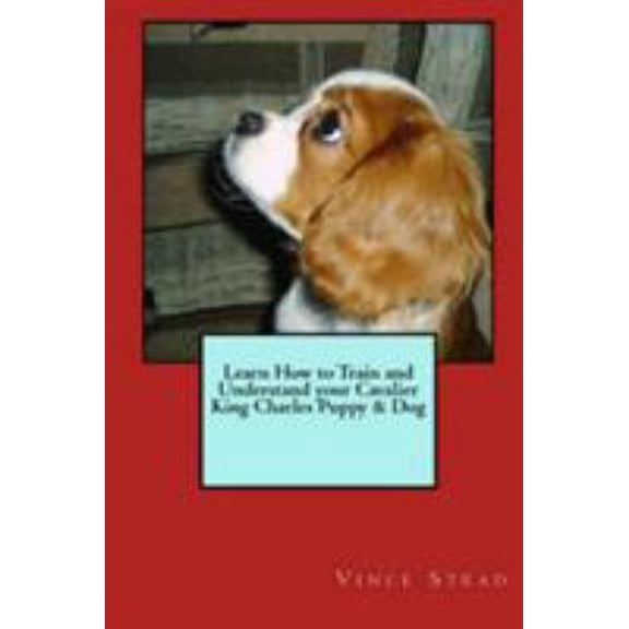 Pre-Owned Learn How to Train and Understand Your Cavalier King Charles Puppy & Dog (Paperback)