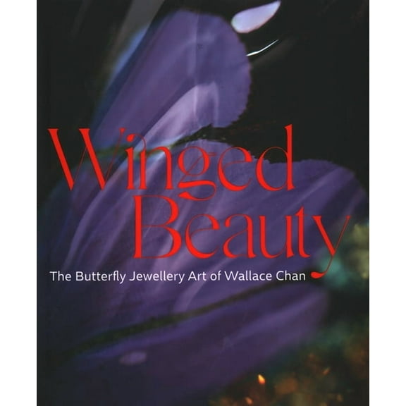 Winged Beauty : The Butterfly Jewellery Art of Wallace Chan (Hardcover)