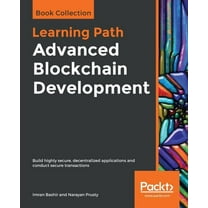 Advanced Blockchain Development: Build highly secure, decentralized applications and conduct secure transactions, (Paperback)