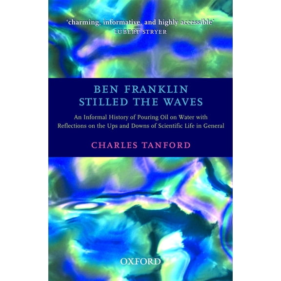 Ben Franklin Stilled the Waves: An Informal History of Pouring Oil on Water with Reflections on the Ups and Downs of Sci, (Paperback)