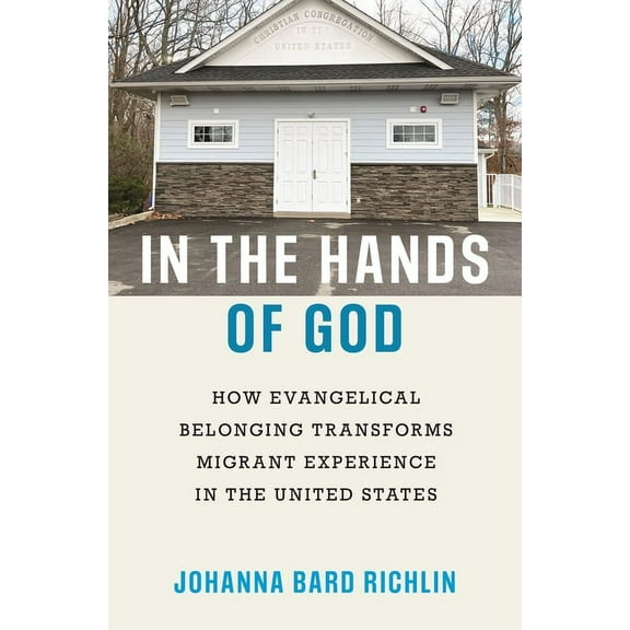 In the Hands of God: How Evangelical Belonging Transforms Migrant Experience in the United States, (Paperback)