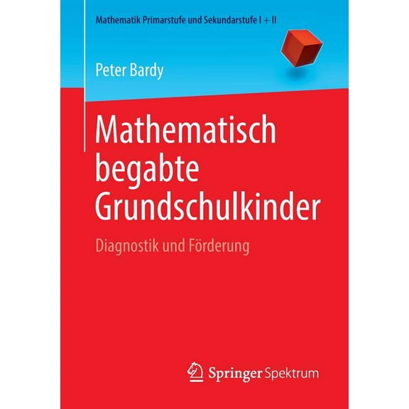 Mathematik Primarstufe Und Sekundarstufe Mathematisch Begabte Grundschulkinder: Diagnostik Und Förderung, (Paperback)