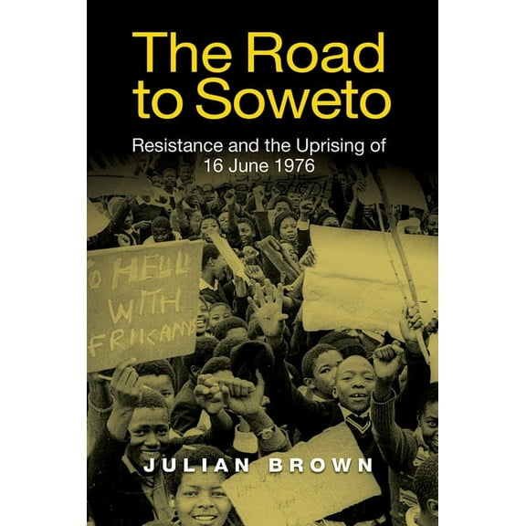 The Road to Soweto: Resistance and the Uprising of 16 June 1976, (Paperback)