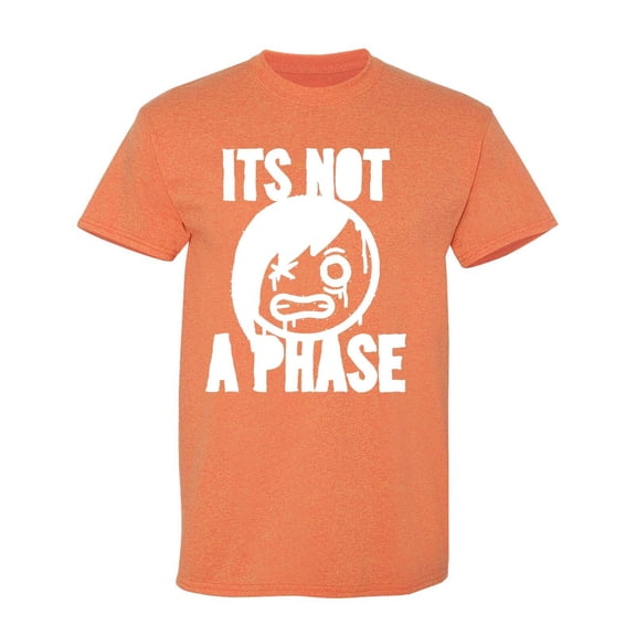Its Not A Phase Sarcastic Humor Graphic Tees Gift For Mens Novelty Funny T Shirt