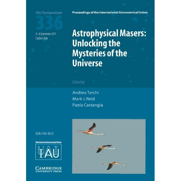 Proceedings of the International Astrono Astrophysical Masers (Iau S336): Unlocking the Mysteries of the Universe, (Hardcover)