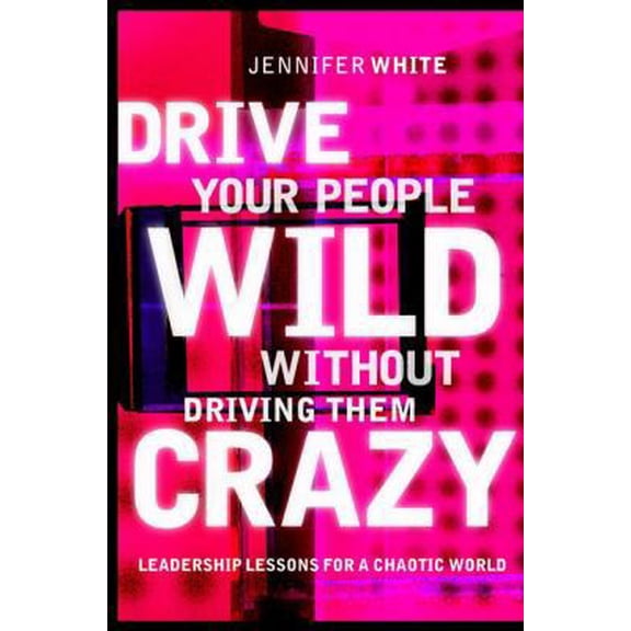 Pre-Owned Drive Your People Wild Without Driving Them Crazy: Leadership Lessons For A Chaotic World (Hardcover) 1841121436 9781841121437