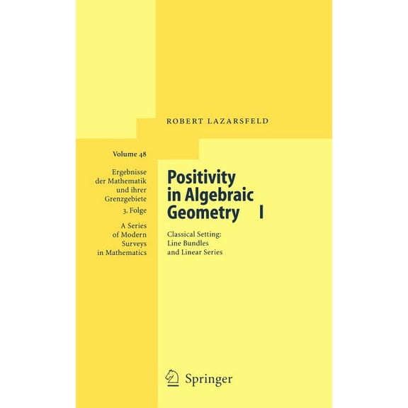 Ergebnisse Der Mathematik Und Ihrer Gren Positivity in Algebraic Geometry I: Classical Setting: Line Bundles and Linear Series, Book 48, (Hardcover)