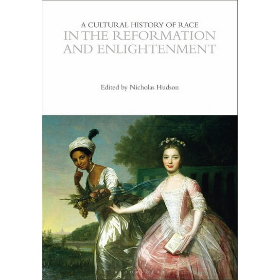Cultural Histories: A Cultural History of Race in the Reformation and Enlightenment (Hardcover)