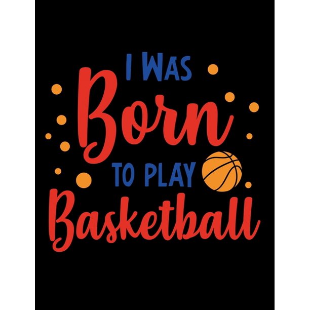 I Was Born to Play Basketball Club Team Basketball Coach Planner Blank