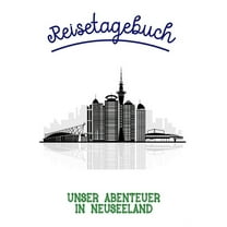 Reisetagebuch : Reisetagebuch zum Ausfüllen und Ankreuzen für Neuseeland / Über 100 Seiten für bis zu 45 Urlaubstage/ Inkl. Packliste (Paperback)