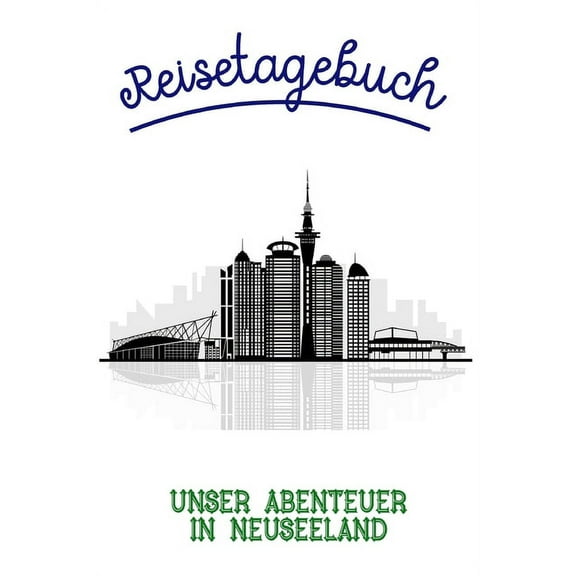 Reisetagebuch : Reisetagebuch zum Ausfüllen und Ankreuzen für Neuseeland / Über 100 Seiten für bis zu 45 Urlaubstage/ Inkl. Packliste (Paperback)